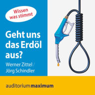 Geht uns das Erdöl aus? (Ungekürzt)