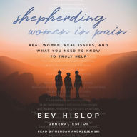 Shepherding Women in Pain: Real Women, Real Issues, and What You Need to Know to Truly Help