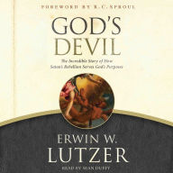 God's Devil: The Incredible Story of How Satan's Rebellion Serves God's Purposes