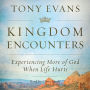 Kingdom Encounters: Experiencing More of God When Life Hurts
