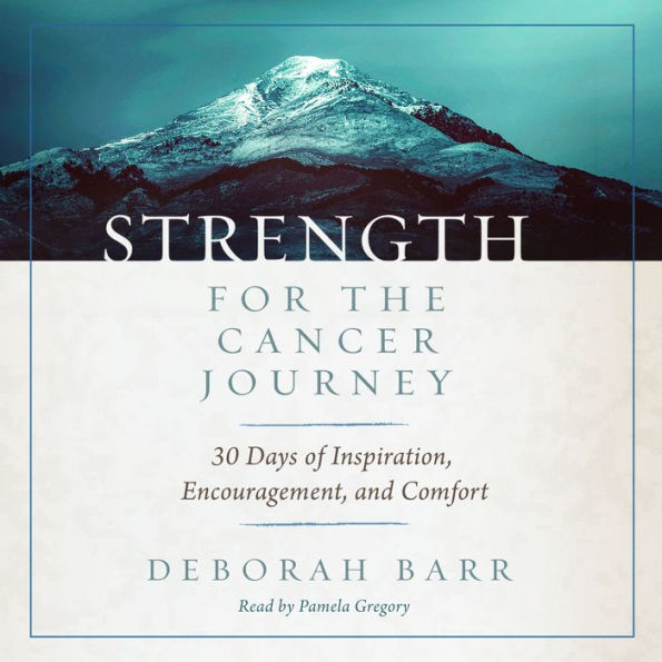 Strength for the Cancer Journey: 30 Days of Inspiration, Encouragement, and Comfort