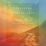 Surviving Suicide Loss: Making Your Way Beyond the Ruins