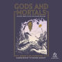 Gods and Mortals: Ancient Greek Myths for Modern Readers