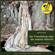 Der Froschkönig oder der eiserne Heinrich: Die schönsten Märchen