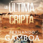 LA ÚLTIMA CRIPTA: Descubre la verdad. Reescribe la Historia.