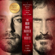 The Man Who Hacked the World: A Ghostwriter's Descent into Madness with John McAfee
