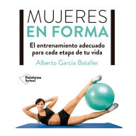 Mujeres en forma: El entrenamiento adecuado para cada etapa de tu vida (Abridged)