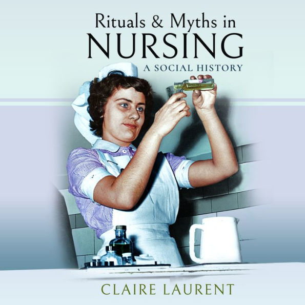 Ritual and Myths in Nursing: A Social History