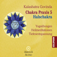 Chakra Praxis 5 - Halschakra: Yogaübungen - Heilmeditationen - Tiefenentspannung (Abridged)
