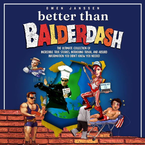 Better Than Balderdash: The Ultimate Collection of Incredible True Stories, Intriguing Trivia, and Absurd Information You Didn't Know You Needed