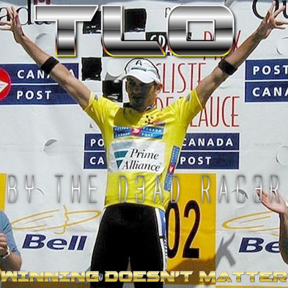 TLO Winning Doesn't Matter: A Terrifying True Pro Cycling Story The Auto-Bio Of The D3AD RAC3R