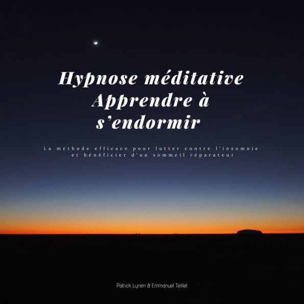 Hypnose méditative - Apprendre à s'endormir: La méthode efficace pour lutter contre l'insomnie et bénéficier d'un sommeil réparateur