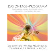 Veränderung wagen, Blockaden lösen, die Energie zum Fliessen bringen: Die bewährte Hypnose-Anwendung für mehr Mut & Energie im Alltag