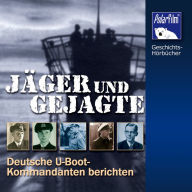 Jäger und Gejagte: Deutsche U-Boot-Kommandanten berichten (Abridged)