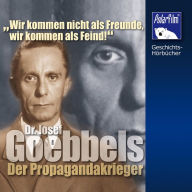 Dr. Josef Goebbels: Der Propagandakrieger (Abridged)