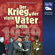 Der Krieg, der viele Väter hatte: 1939 - Die letzte Woche vor dem Krieg (Abridged)