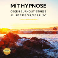 Mit Hypnose gegen Burnout, Stress & Überforderung (Hörbuch): Endlich innere Ruhe finden (4-in-1-Hypnose-Bundle)