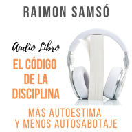 El Código de la Disciplina: Más autoestima y menos autosabotaje