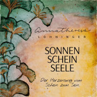 Sonnenscheinseele: Der Herzensweg vom Schein zum Sein
