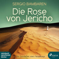 Die Rose von Jericho - Die Geschichte eines Neuanfangs (Ungekürzt)