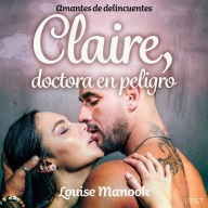 Amantes de delincuentes - Claire, doctora en peligro - un relato corto erótico