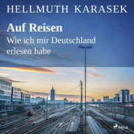 Auf Reisen. Wie ich mir Deutschland erlesen habe