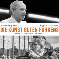 Die Kunst guten Führens: Macht in Wirtschaft und Politik