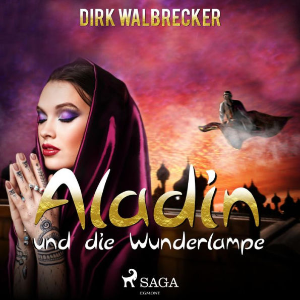 Aladin und die Wunderlampe - Der Abenteuer-Klassiker für die ganze Familie (Ungekürzt)