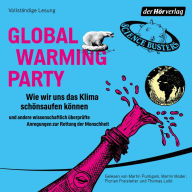 Global Warming Party: Wie wir uns das Klima schönsaufen können und andere wissenschaftlich überprüfte Anregungen zur Rettung der Menschheit