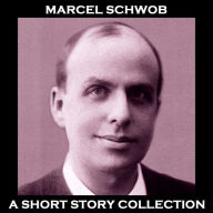 Marcel Schwob - A Short Story Collection: Labelled the 