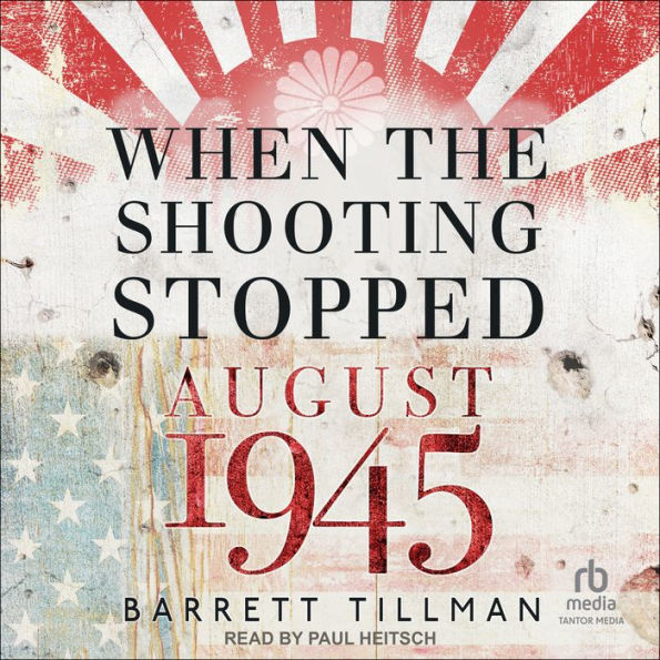 When the Shooting Stopped: August 1945