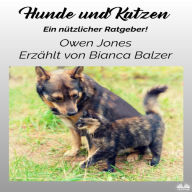 Hunde und Katzen: Ein Nützliche Ratgeber!