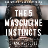 The 5 Masculine Instincts: A Guide to Becoming a Better Man