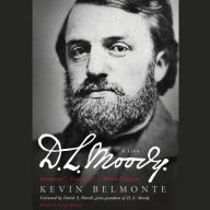 D.L. Moody - A Life: Innovator, Evangelist, World Changer