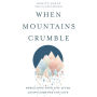 When Mountains Crumble: Rebuilding Your Life After Losing Someone You Love