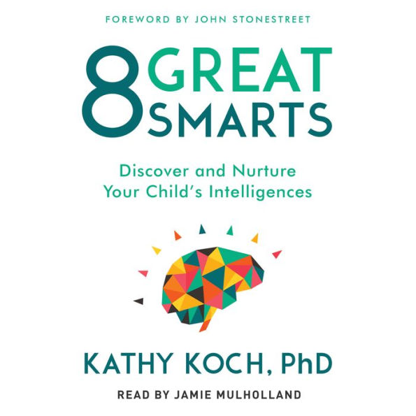 8 Great Smarts: Discover and Nurture Your Child's Intelligences