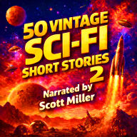 50 Vintage Sci-Fi Short Stories 2 - More than 29 hours of Vintage Science Fiction: Classic Futures and Cosmic Fears from the Golden Age Masters