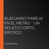 Buscando pareja en el metro - un relato corto erótico