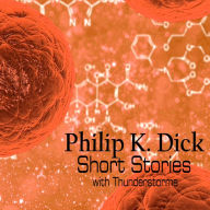 Philip K. Dick - Short Stories with Thunderstorms