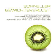 Schneller Gewichtsverlust durch Selbsthypnose, Meditation & Affirmationen: Stoppen Sie emotionales Essen, verbrennen Sie Fett auf natürliche Weise und steigern Sie Ihre Motivation