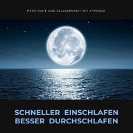 Schneller einschlafen, besser durchschlafen: Mehr Ruhe und Gelassenheit durch Hypnose: Hypnose-Hörbuch / Selbsthypnose / Audio-Hypnose / Hypnose-Programm / Hypnose-Download