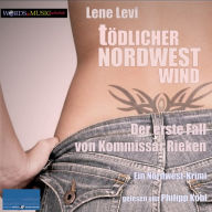 Tödlicher Nordwestwind. Der erste Fall von Kommissar Rieken: Ein Nordwest-Krimi