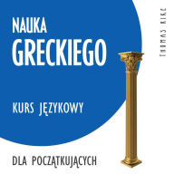 Nauka greckiego (kurs j¿zykowy dla pocz¿tkuj¿cych)
