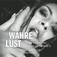 Erotik Hörbuch Edition: Wahre Lust: Erotische Geheimnisse, gesammelt von Madame S. (Abridged)
