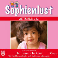 Sophienlust Aktuell 332: Der heimliche Gast. (Ungekürzt): Wie Harald seinen Bruder nach Sophienlust schmuggelte