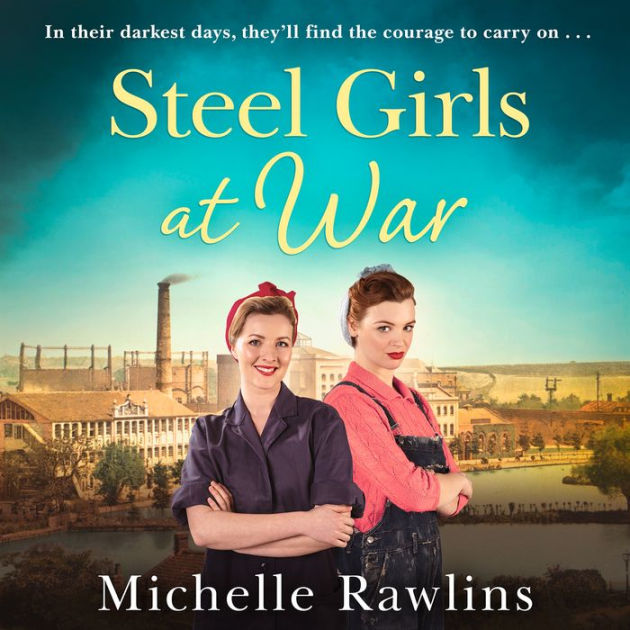 Steel Girls at War: The new heartwarming WW2 historical fiction romance ...