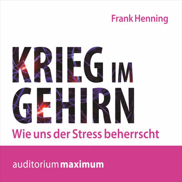 Krieg im Gehirn - Wie uns der Stress beherrscht (Ungekürzt)