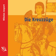 Die Kreuzzüge (Ungekürzt)