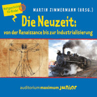 Die Neuzeit: von der Renaissance bis zur Industrialisierung - Weltgeschichte für Kinder