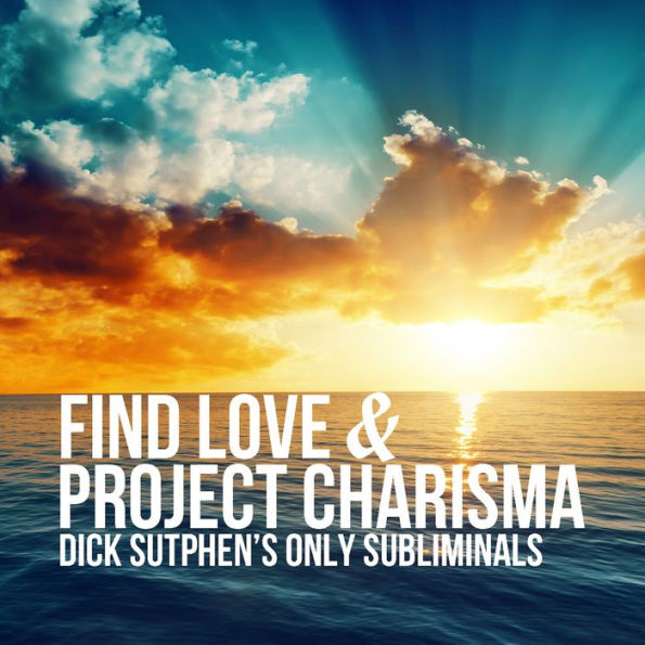 Find Love & Project Charisma: Dick Sutphen's Only Subliminals